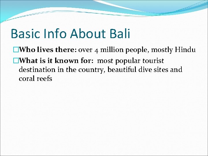 Basic Info About Bali �Who lives there: over 4 million people, mostly Hindu �What