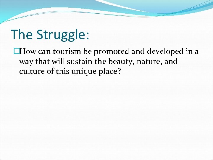 The Struggle: �How can tourism be promoted and developed in a way that will
