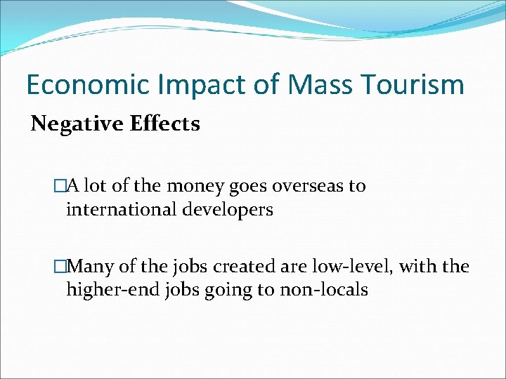 Economic Impact of Mass Tourism Negative Effects �A lot of the money goes overseas