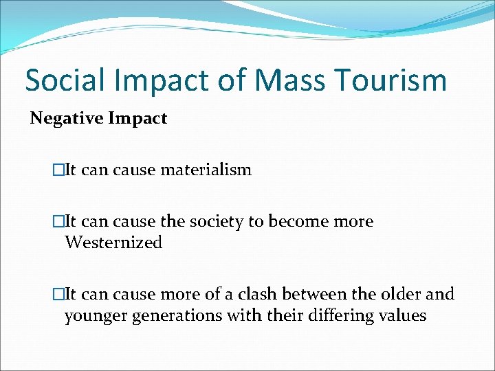 Social Impact of Mass Tourism Negative Impact �It can cause materialism �It can cause