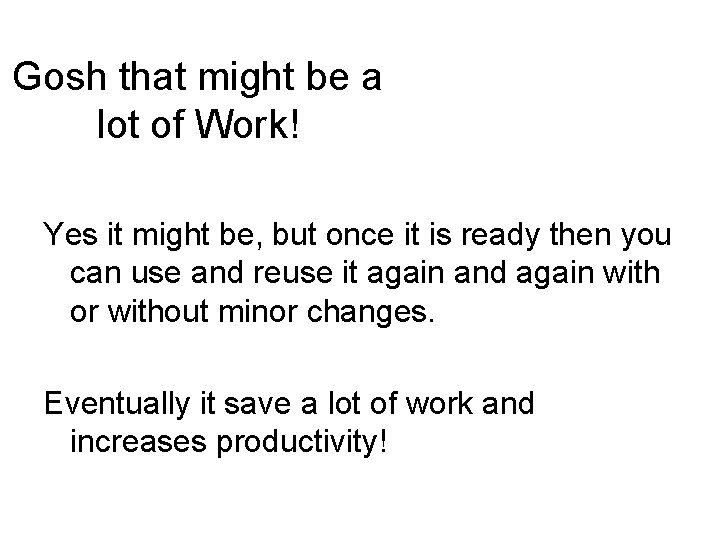 Gosh that might be a lot of Work! Yes it might be, but once Gosh that might be a lot of Work! Yes it might be, but once