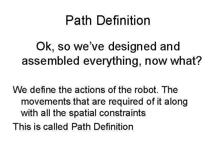 Path Definition Ok, so we’ve designed and assembled everything, now what? We define the Path Definition Ok, so we’ve designed and assembled everything, now what? We define the