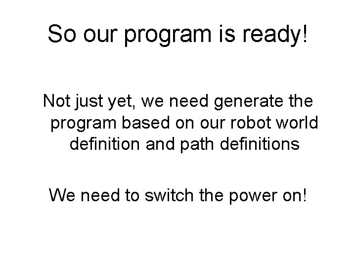 So our program is ready! Not just yet, we need generate the program based So our program is ready! Not just yet, we need generate the program based