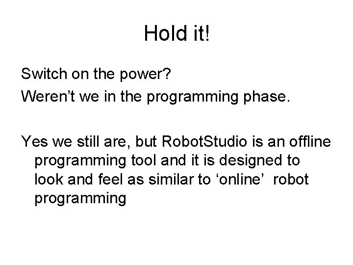 Hold it! Switch on the power? Weren’t we in the programming phase. Yes we Hold it! Switch on the power? Weren’t we in the programming phase. Yes we