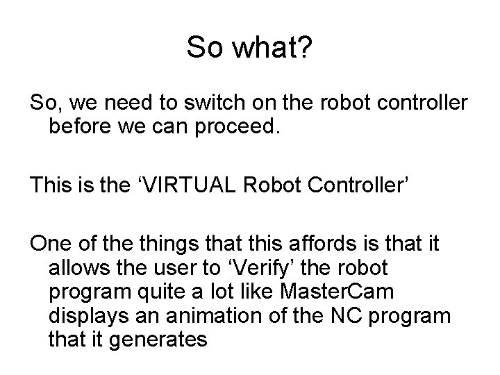 So what? So, we need to switch on the robot controller before we can So what? So, we need to switch on the robot controller before we can
