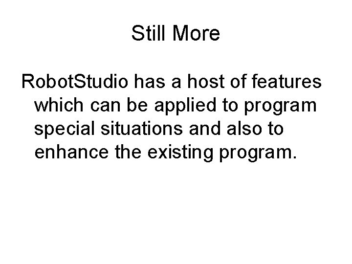Still More Robot. Studio has a host of features which can be applied to Still More Robot. Studio has a host of features which can be applied to