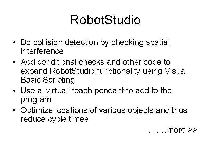 Robot. Studio • Do collision detection by checking spatial interference • Add conditional checks Robot. Studio • Do collision detection by checking spatial interference • Add conditional checks