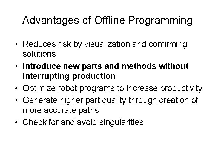 Advantages of Offline Programming • Reduces risk by visualization and confirming solutions • Introduce Advantages of Offline Programming • Reduces risk by visualization and confirming solutions • Introduce