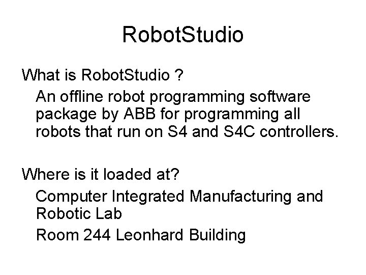 Robot. Studio What is Robot. Studio ? An offline robot programming software package by Robot. Studio What is Robot. Studio ? An offline robot programming software package by