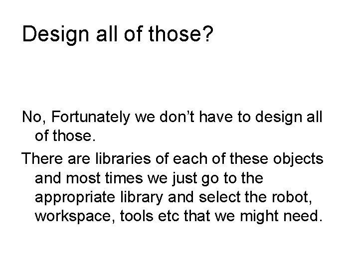 Design all of those? No, Fortunately we don’t have to design all of those. Design all of those? No, Fortunately we don’t have to design all of those.