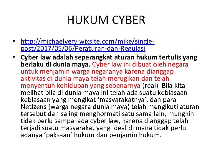 HUKUM CYBER • http: //michaelvery. wixsite. com/mike/singlepost/2017/05/06/Peraturan-dan-Regulasi • Cyber law adalah seperangkat aturan hukum