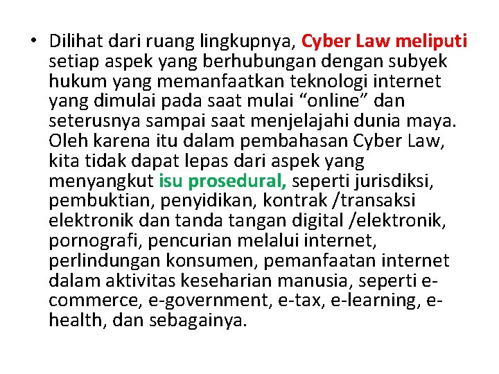  • Dilihat dari ruang lingkupnya, Cyber Law meliputi setiap aspek yang berhubungan dengan