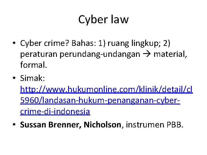 Cyber law • Cyber crime? Bahas: 1) ruang lingkup; 2) peraturan perundang-undangan material, formal.