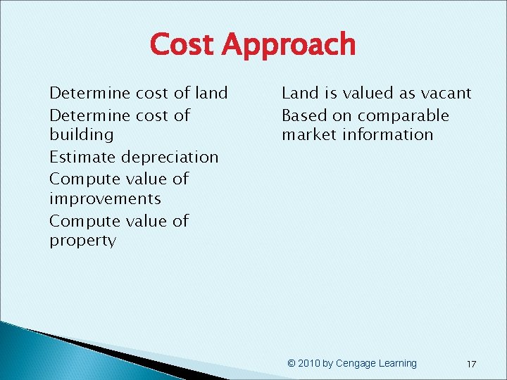 Cost Approach § § § Determine cost of land Determine cost of building Estimate