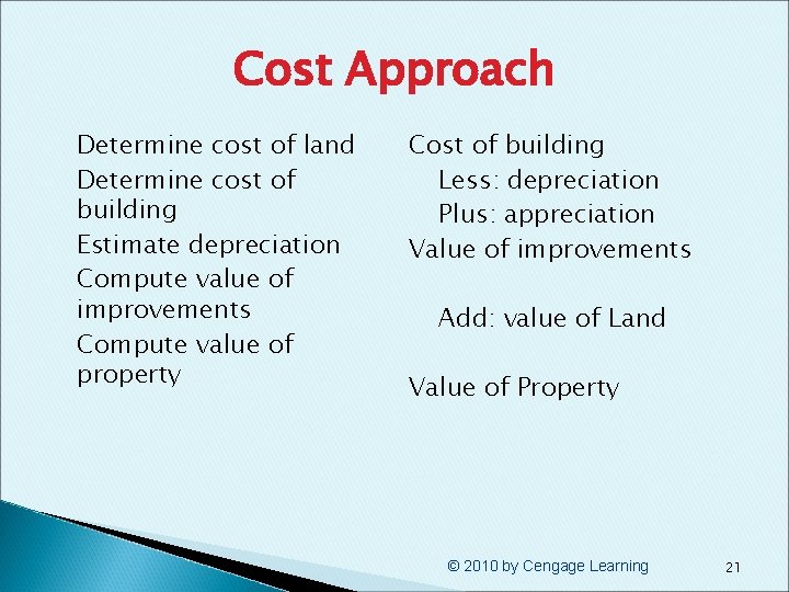 Cost Approach § § § Determine cost of land Determine cost of building Estimate