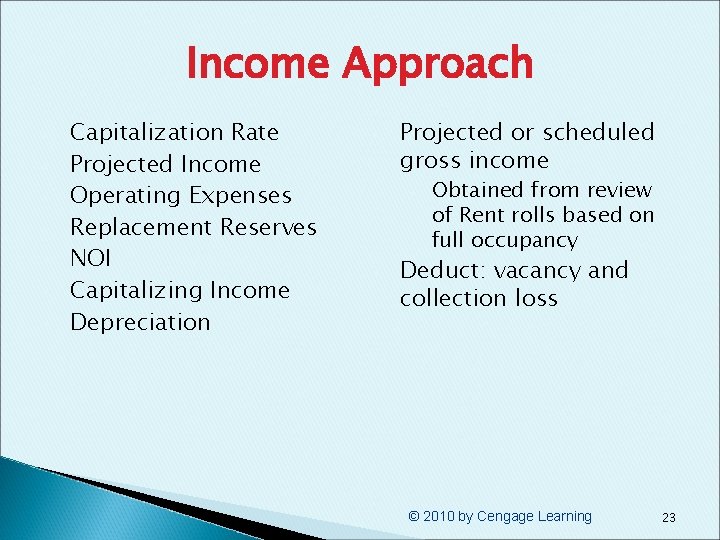 Income Approach § § § § Capitalization Rate Projected Income Operating Expenses Replacement Reserves