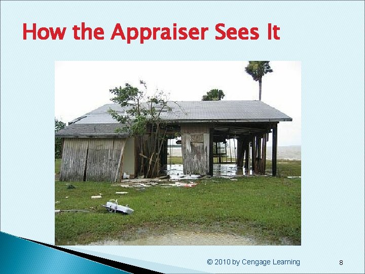 How the Appraiser Sees It © 2010 by Cengage Learning 8 