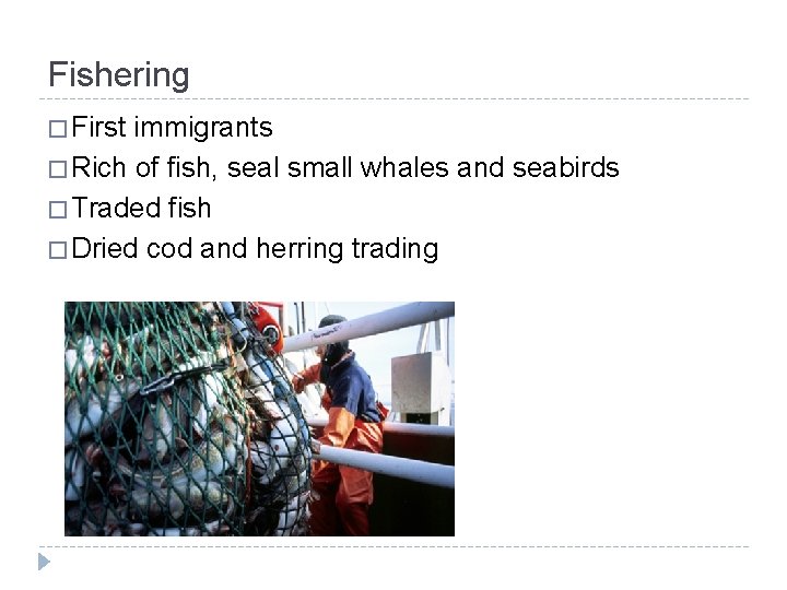 Fishering � First immigrants � Rich of fish, seal small whales and seabirds �