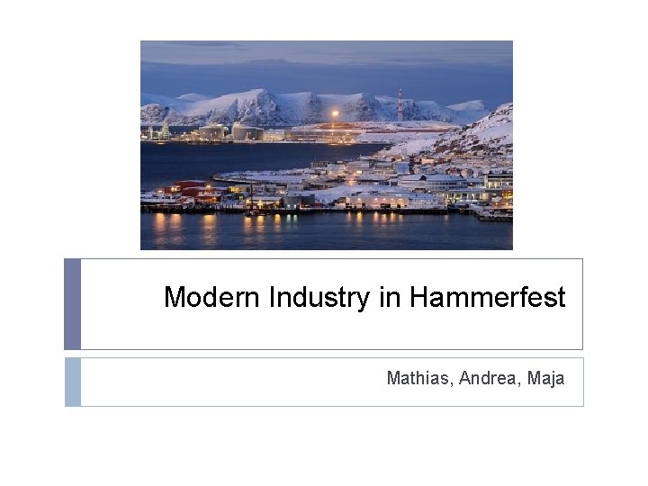 Modern Industry in Hammerfest Mathias, Andrea, Maja 