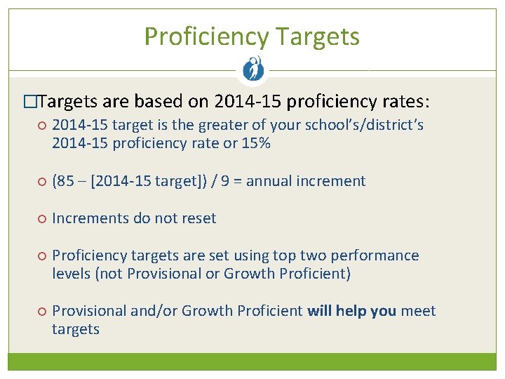 Proficiency Targets �Targets are based on 2014 -15 proficiency rates: 2014 -15 target is