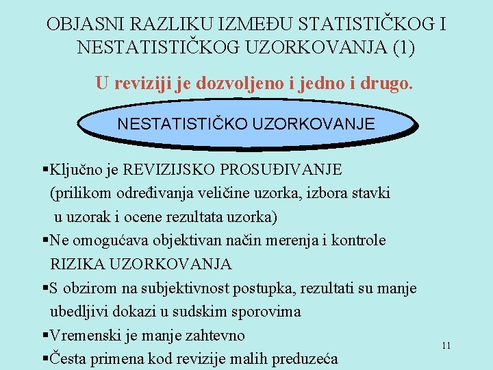 OBJASNI RAZLIKU IZMEĐU STATISTIČKOG I NESTATISTIČKOG UZORKOVANJA (1) U reviziji je dozvoljeno i jedno