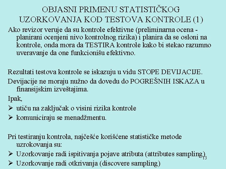 OBJASNI PRIMENU STATISTIČKOG UZORKOVANJA KOD TESTOVA KONTROLE (1) Ako revizor veruje da su kontrole