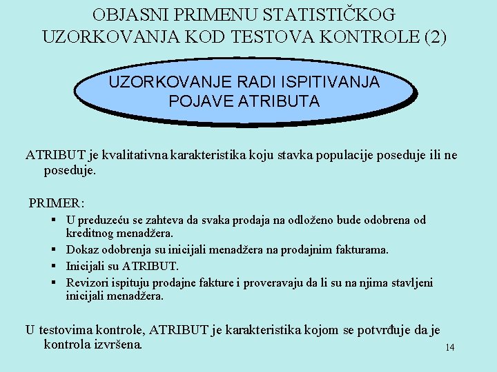 OBJASNI PRIMENU STATISTIČKOG UZORKOVANJA KOD TESTOVA KONTROLE (2) UZORKOVANJE RADI ISPITIVANJA POJAVE ATRIBUTA ATRIBUT