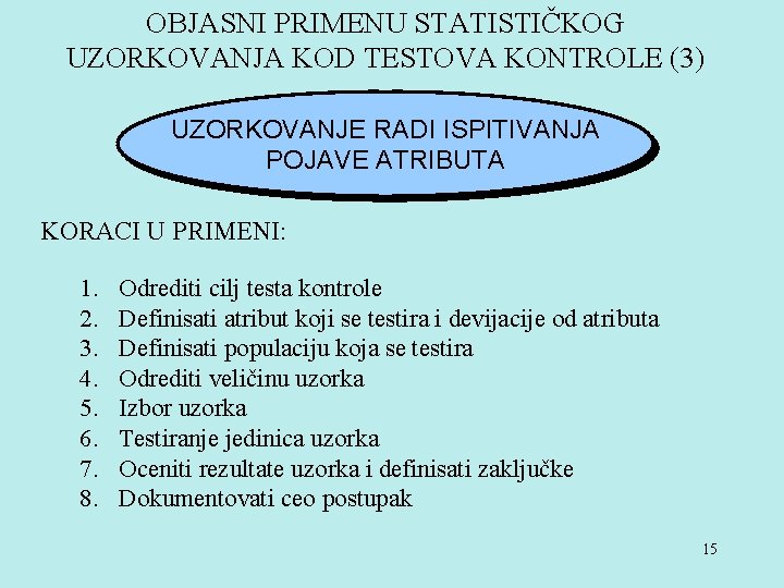 OBJASNI PRIMENU STATISTIČKOG UZORKOVANJA KOD TESTOVA KONTROLE (3) UZORKOVANJE RADI ISPITIVANJA POJAVE ATRIBUTA KORACI