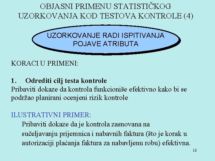 OBJASNI PRIMENU STATISTIČKOG UZORKOVANJA KOD TESTOVA KONTROLE (4) UZORKOVANJE RADI ISPITIVANJA POJAVE ATRIBUTA KORACI