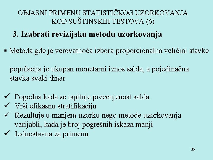 OBJASNI PRIMENU STATISTIČKOG UZORKOVANJA KOD SUŠTINSKIH TESTOVA (6) 3. Izabrati revizijsku metodu uzorkovanja §