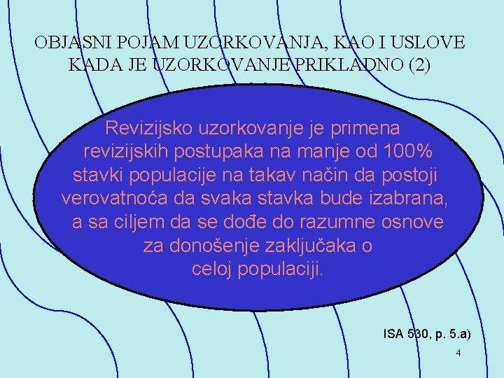 OBJASNI POJAM UZORKOVANJA, KAO I USLOVE KADA JE UZORKOVANJE PRIKLADNO (2) Reviziјskо uzorkovanje je