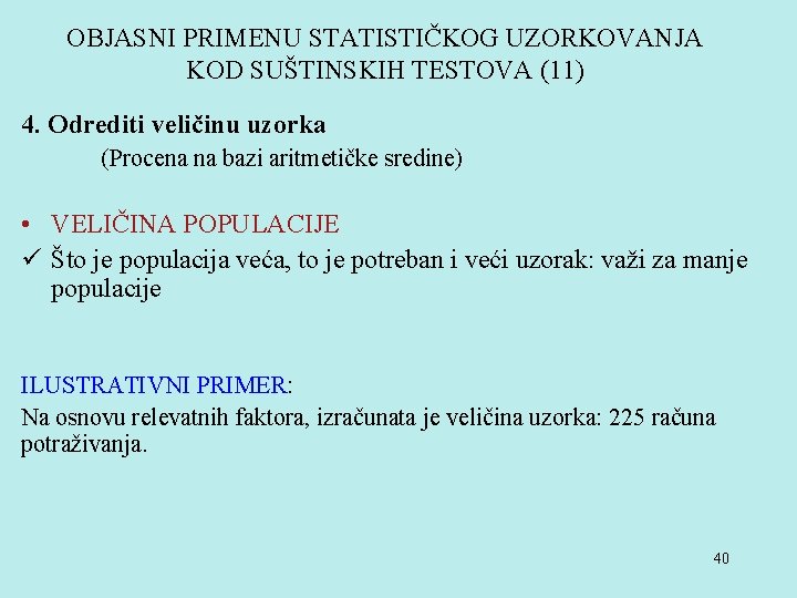 OBJASNI PRIMENU STATISTIČKOG UZORKOVANJA KOD SUŠTINSKIH TESTOVA (11) 4. Odrediti veličinu uzorka (Procena na