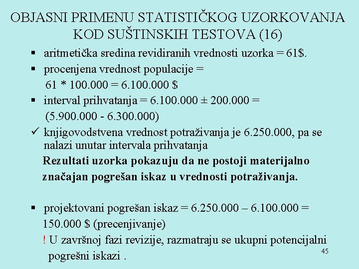 OBJASNI PRIMENU STATISTIČKOG UZORKOVANJA KOD SUŠTINSKIH TESTOVA (16) § aritmetička sredina revidiranih vrednosti uzorka