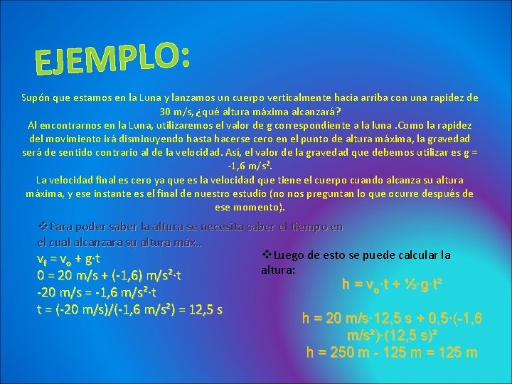 EJEMPLO: Supón que estamos en la Luna y lanzamos un cuerpo verticalmente hacia arriba