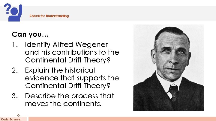 Check for Understanding Can you… 1. Identify Alfred Wegener and his contributions to the