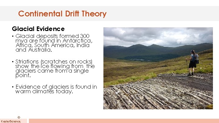 Continental Drift Theory Glacial Evidence • Glacial deposits formed 300 mya are found in