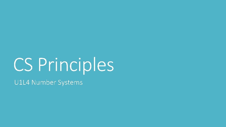 CS Principles U 1 L 4 Number Systems 