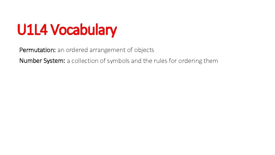 U 1 L 4 Vocabulary Permutation: an ordered arrangement of objects Number System: a