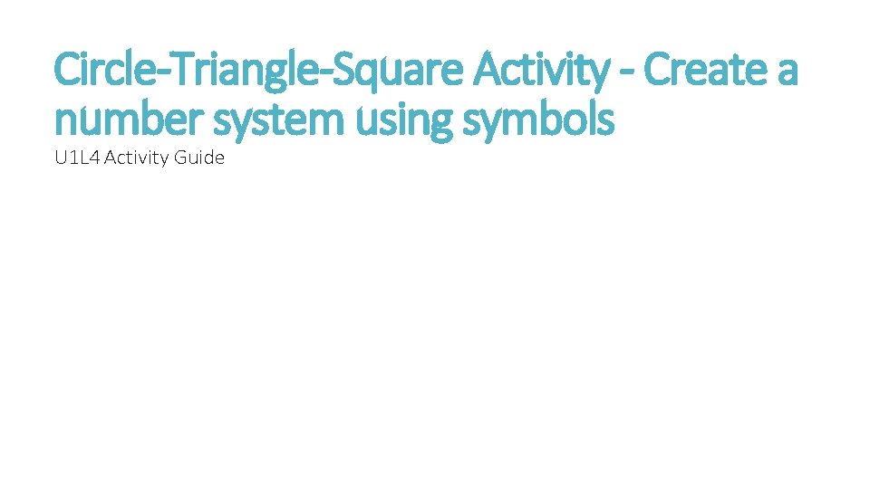 Circle-Triangle-Square Activity - Create a number system using symbols U 1 L 4 Activity