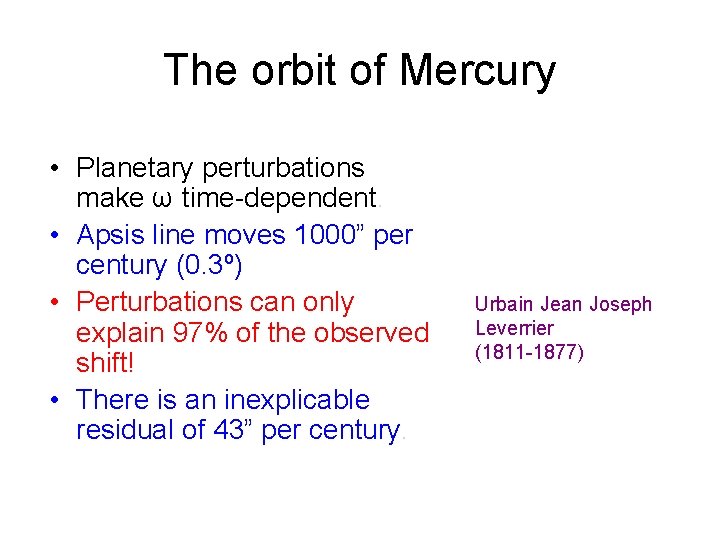 The orbit of Mercury • Planetary perturbations make ω time-dependent. • Apsis line moves