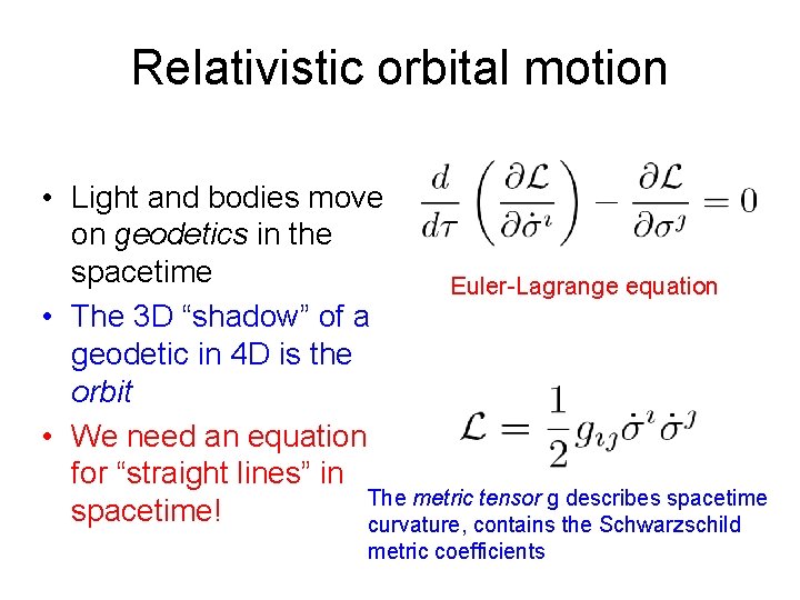 Relativistic orbital motion • Light and bodies move on geodetics in the spacetime Euler-Lagrange