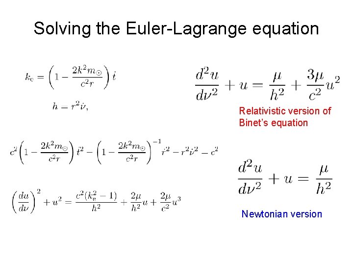 Solving the Euler-Lagrange equation Relativistic version of Binet’s equation Newtonian version 