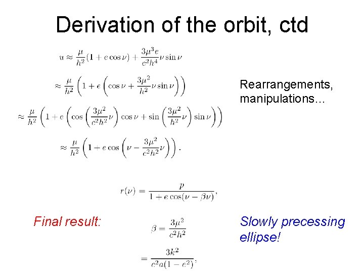 Derivation of the orbit, ctd Rearrangements, manipulations… Final result: Slowly precessing ellipse! 