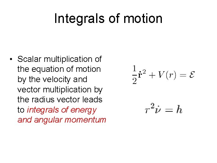 Integrals of motion • Scalar multiplication of the equation of motion by the velocity
