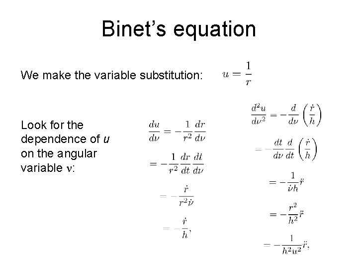 Binet’s equation We make the variable substitution: Look for the dependence of u on