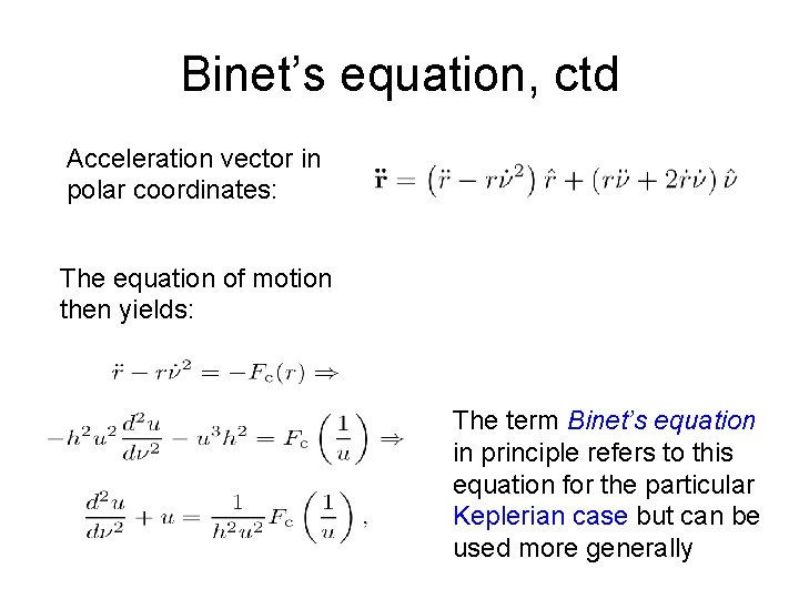 Binet’s equation, ctd Acceleration vector in polar coordinates: The equation of motion then yields: