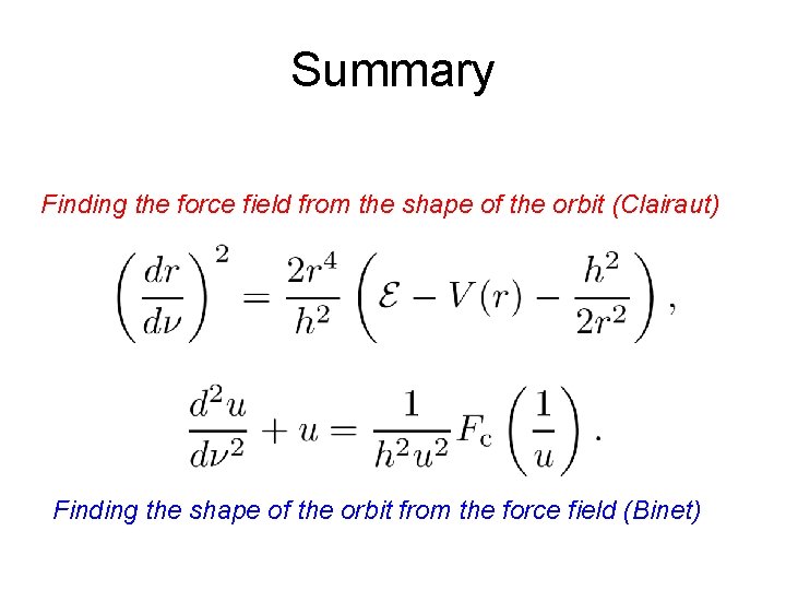 Summary Finding the force field from the shape of the orbit (Clairaut) Finding the