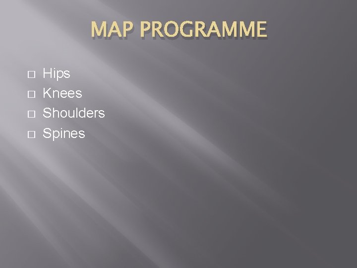 MAP PROGRAMME � � Hips Knees Shoulders Spines 