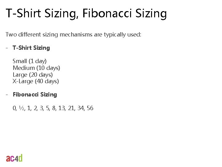 T-Shirt Sizing, Fibonacci Sizing Two different sizing mechanisms are typically used: - T-Shirt Sizing