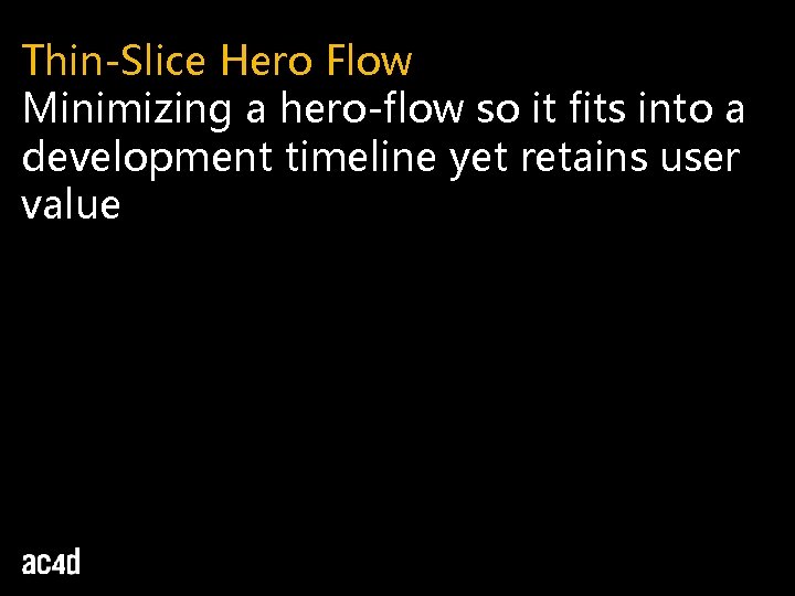 Thin-Slice Hero Flow Minimizing a hero-flow so it fits into a development timeline yet